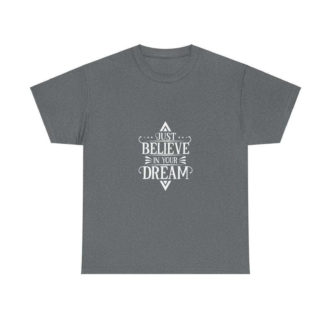 "Just Believe in your Dream" Unisex Heavy Cotton Tee