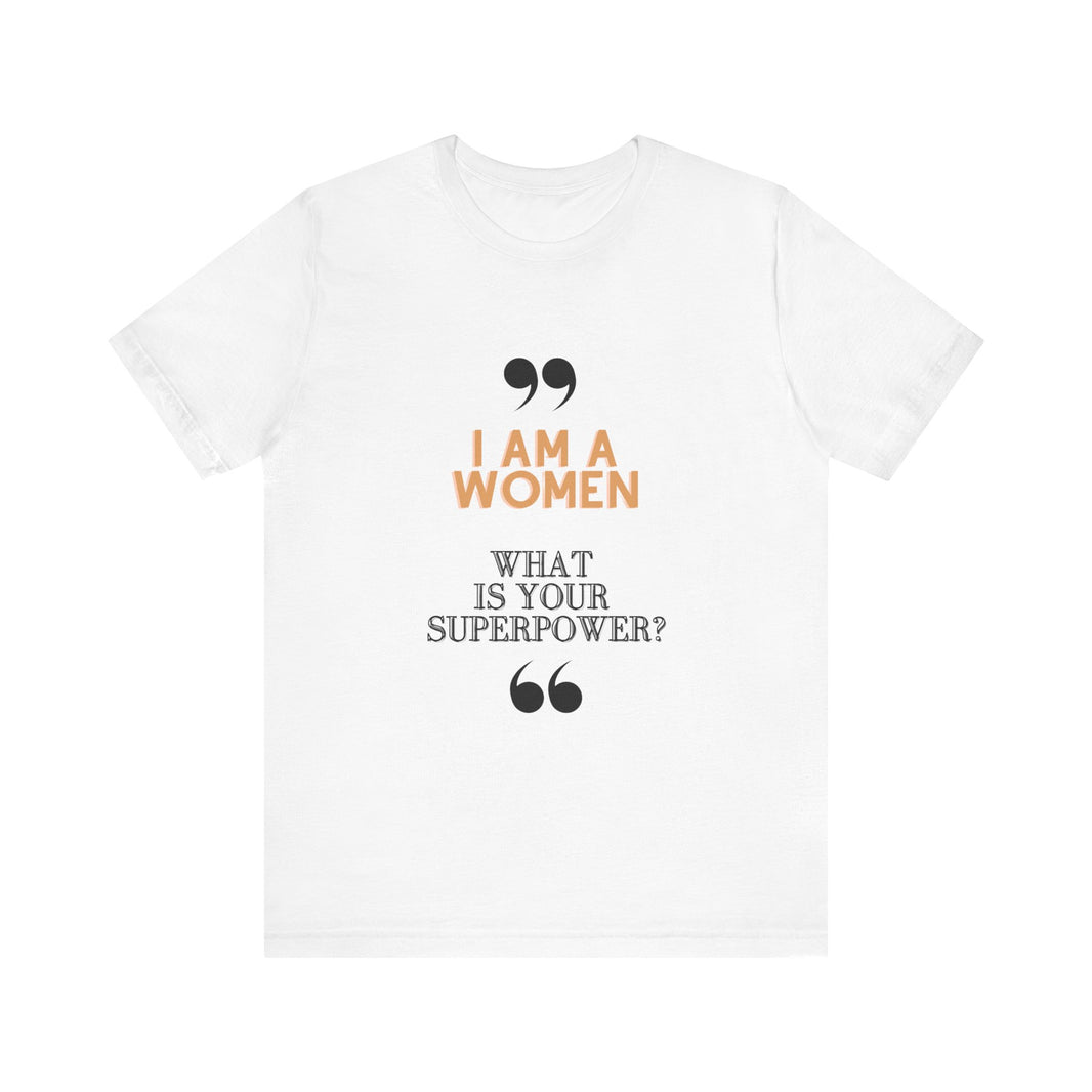 "I am a Women, What is your Superpower?" Unisex Jersey Short Sleeve Tee