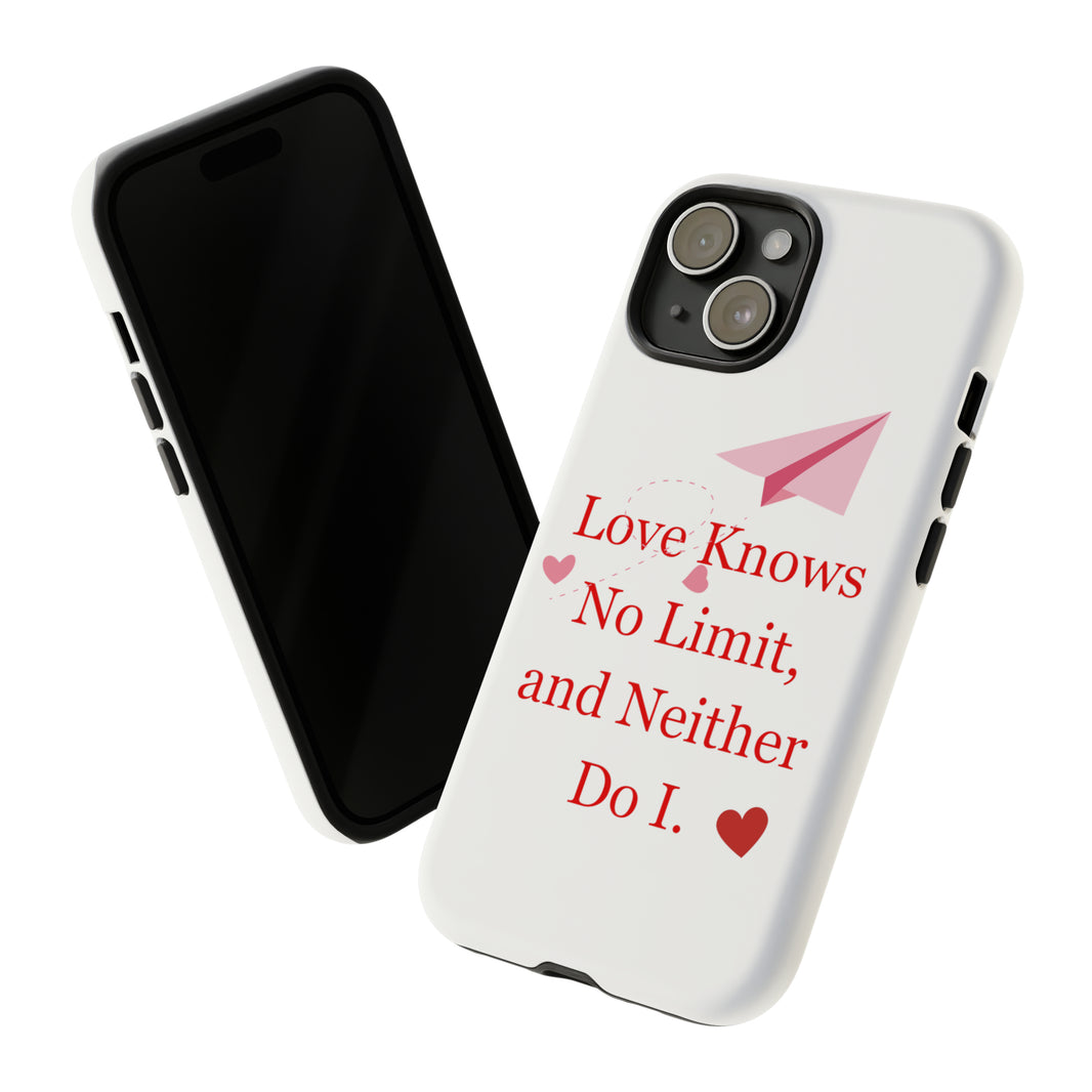 "Love knows no Limit, and Neither Do I" Tough Phone Cases