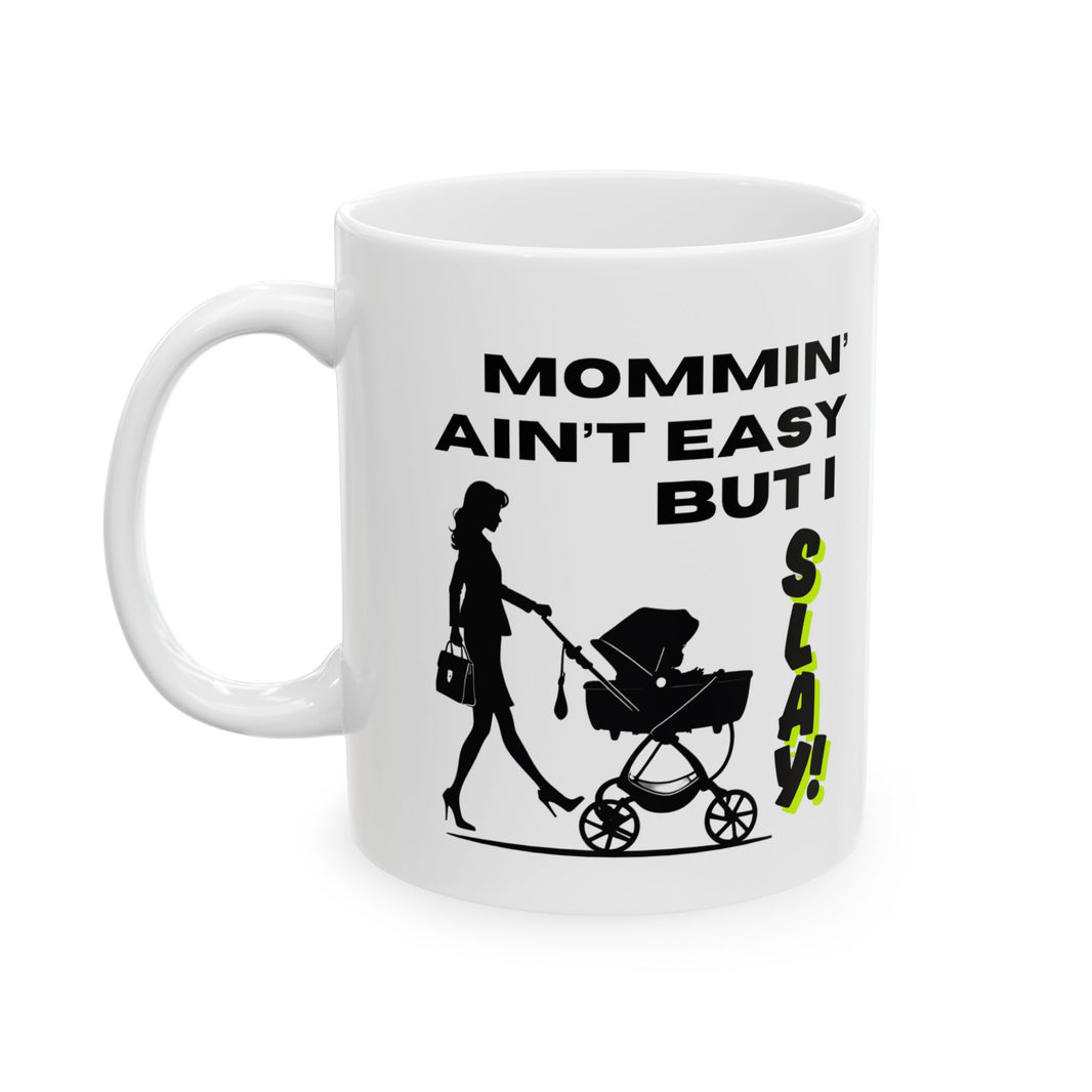 Mommin' Ain't Easy But I Slay - Ceramic Mug, (11oz, 15oz)