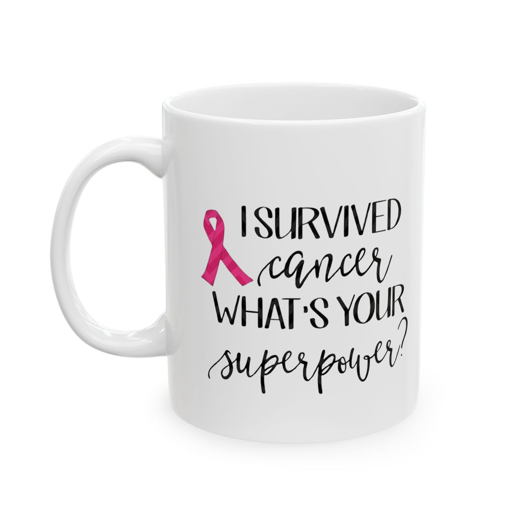 I survived Cancer, what's your superpower? - Ceramic Mug, (11oz, 15oz)