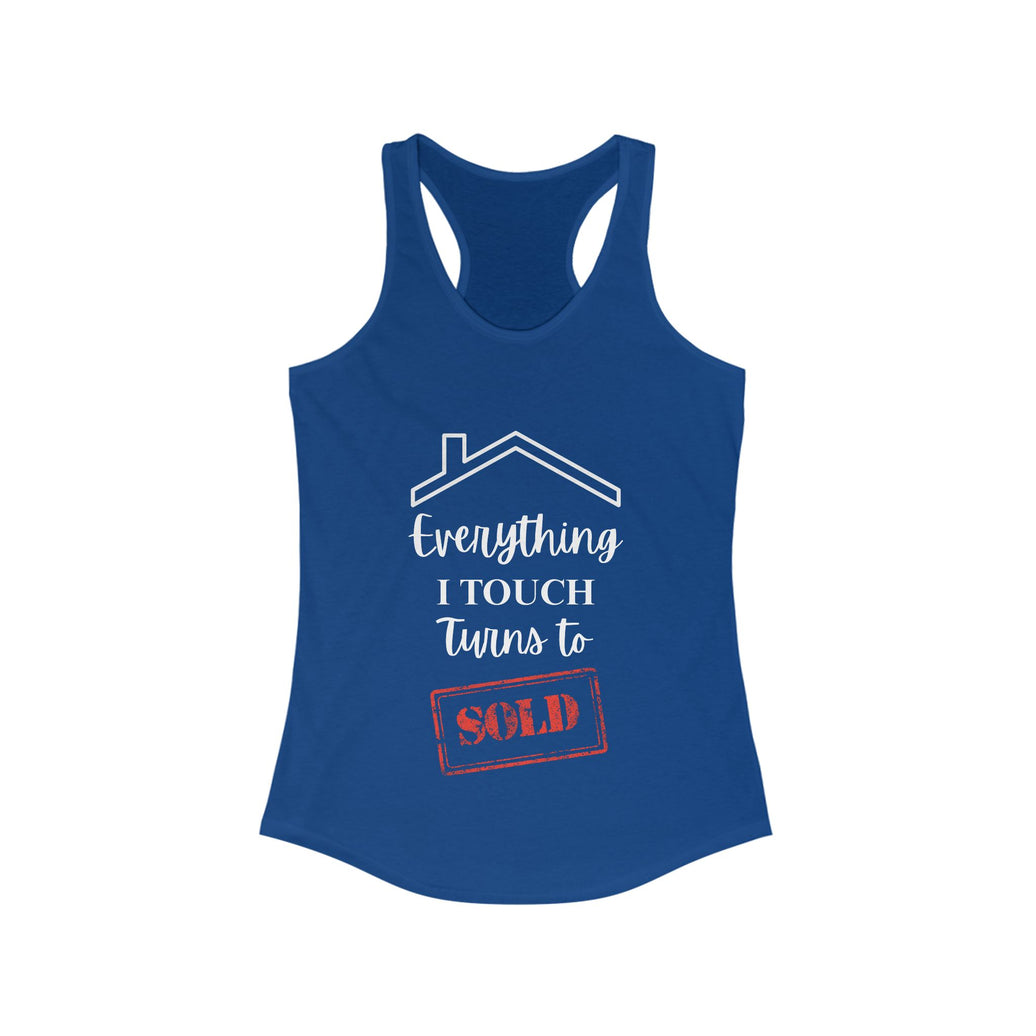 Everything I Touch Turns To Sold - Women's Ideal Racerback Tank