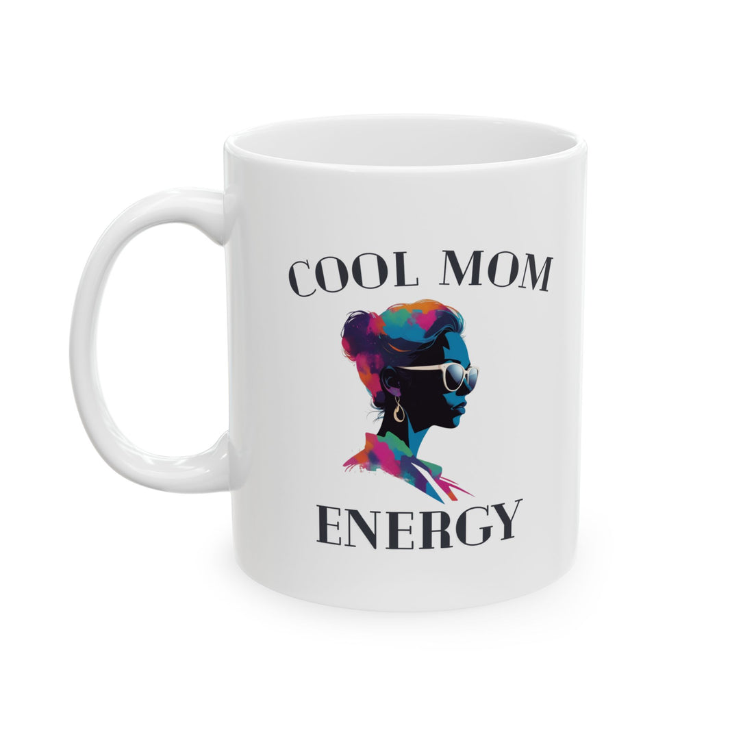 Cool Mom Energy - Ceramic Mug, (11oz, 15oz)