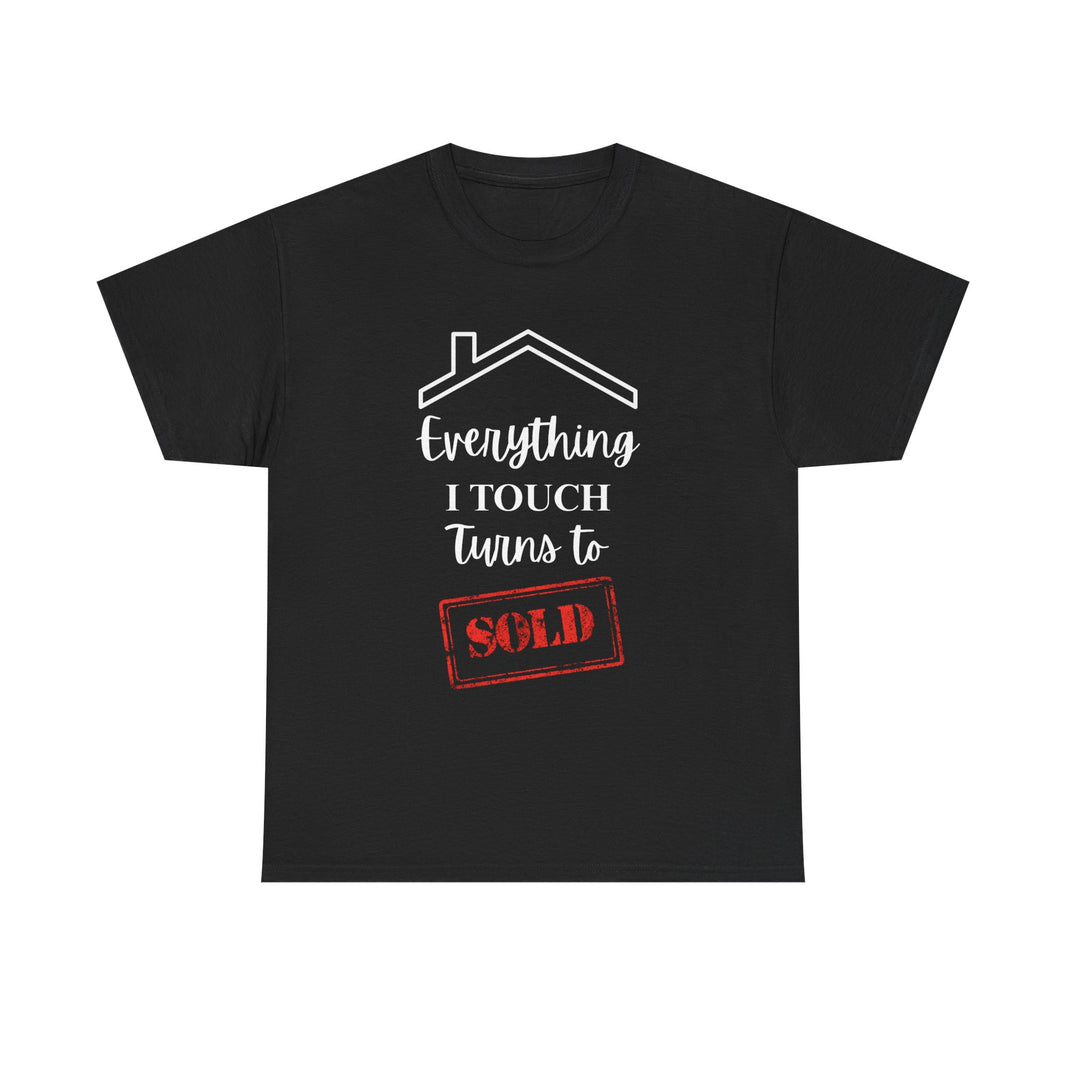 Everything I Touch Turns To Sold - Unisex Heavy Cotton Tee
