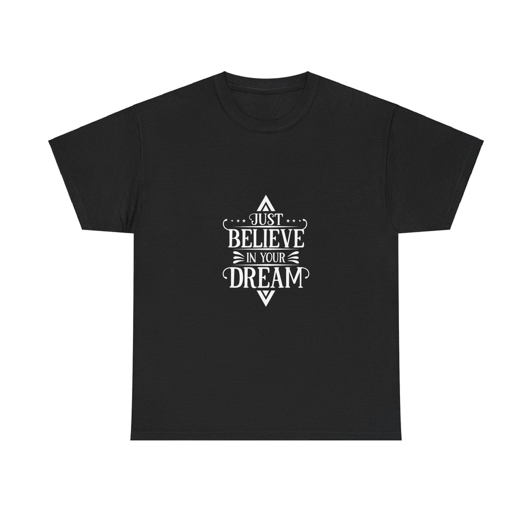 "Just Believe in your Dream" Unisex Heavy Cotton Tee