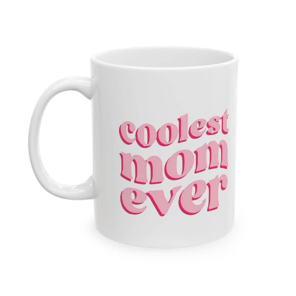 Coolest Mom Ever - Ceramic Mug, (11oz, 15oz)