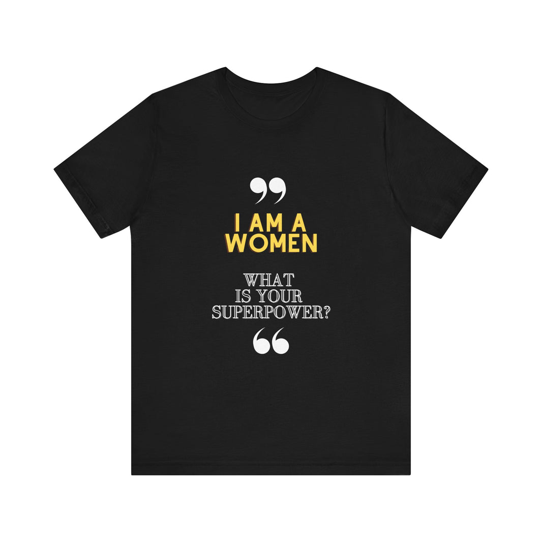 "I am a Women, What is your Superpower?" Unisex Jersey Short Sleeve Tee