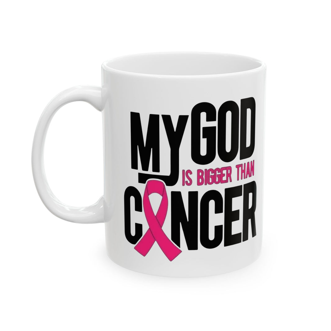 My God is Bigger Than Cancer - Ceramic Mug, (11oz, 15oz)