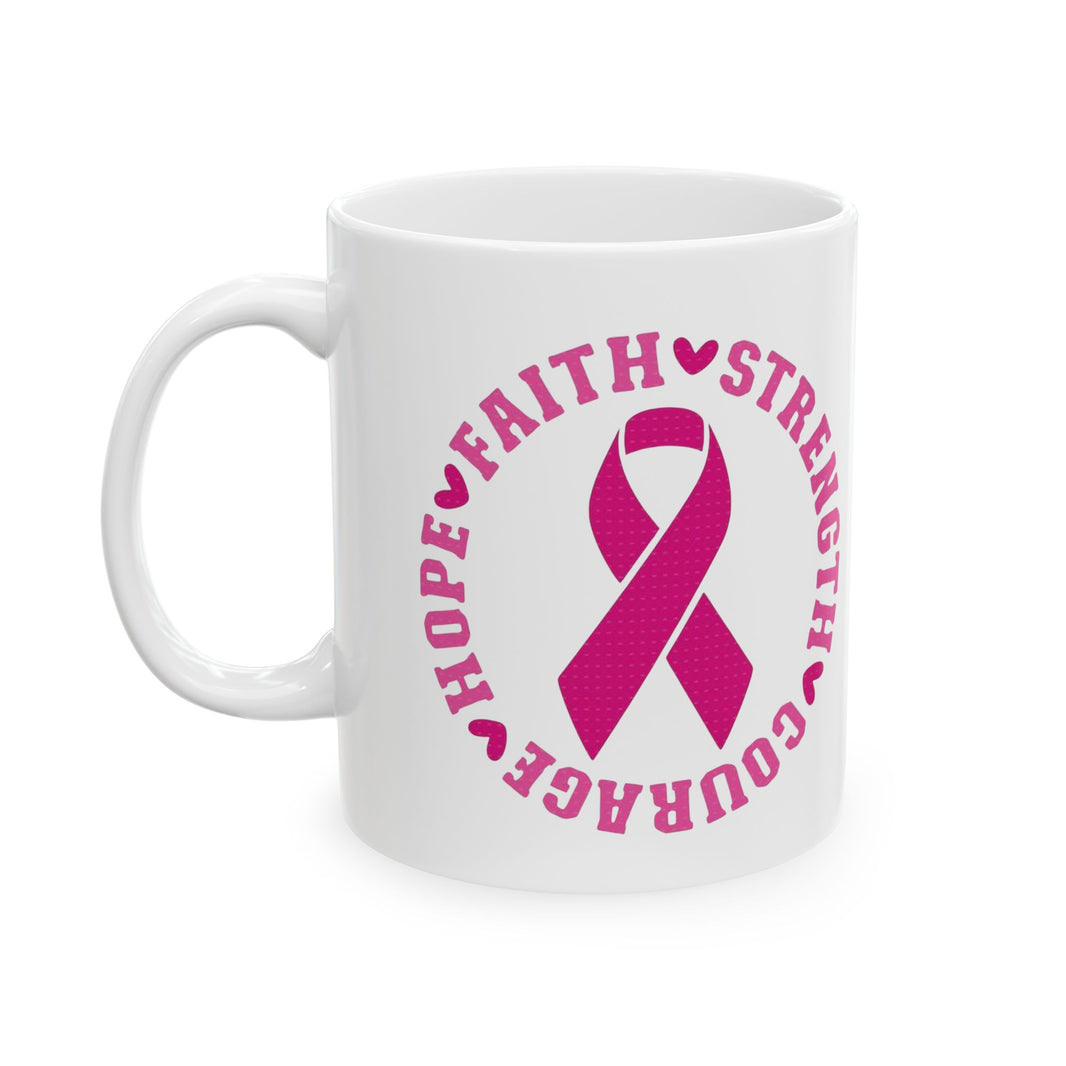 Faith, Strength, Courage, Hope - Ceramic Mug, (11oz, 15oz)