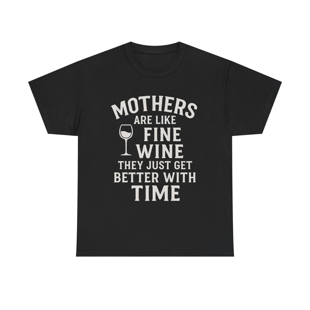 Mothers are like fine wine. They just get better with time - Unisex Heavy Cotton Tee