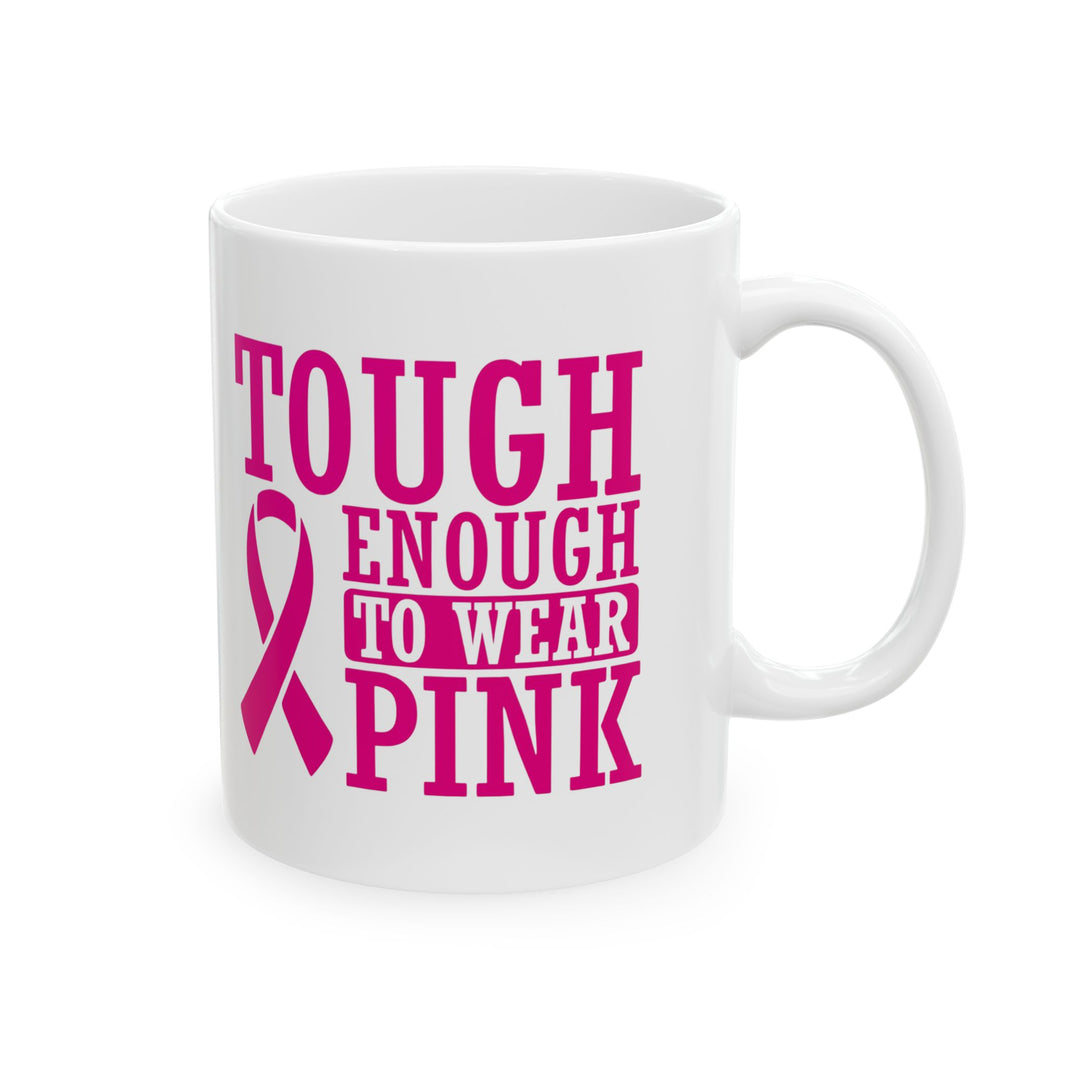 Tough Enough to Wear Pink - Ceramic Mug, (11oz, 15oz)