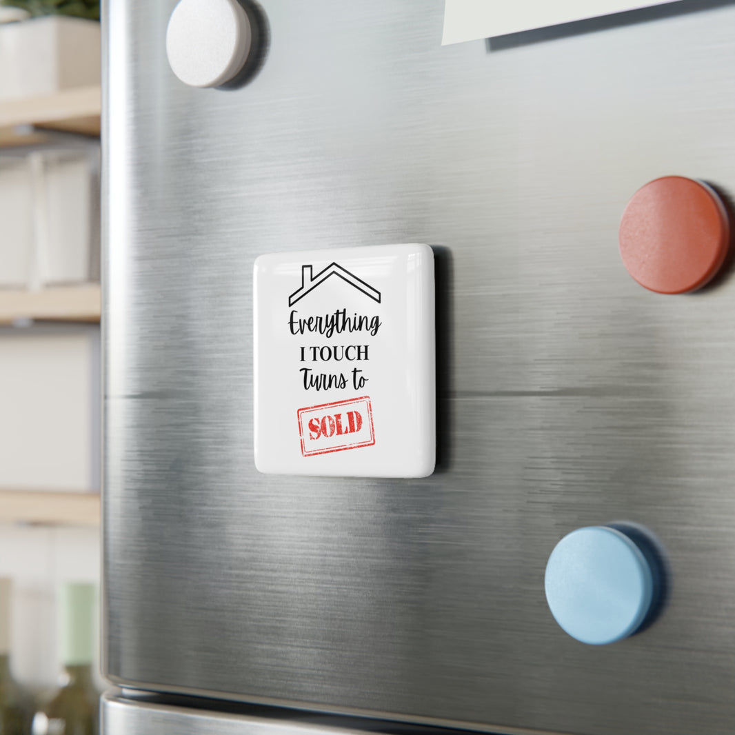 Everything I Touch Turns To Sold - Porcelain Magnet, Square