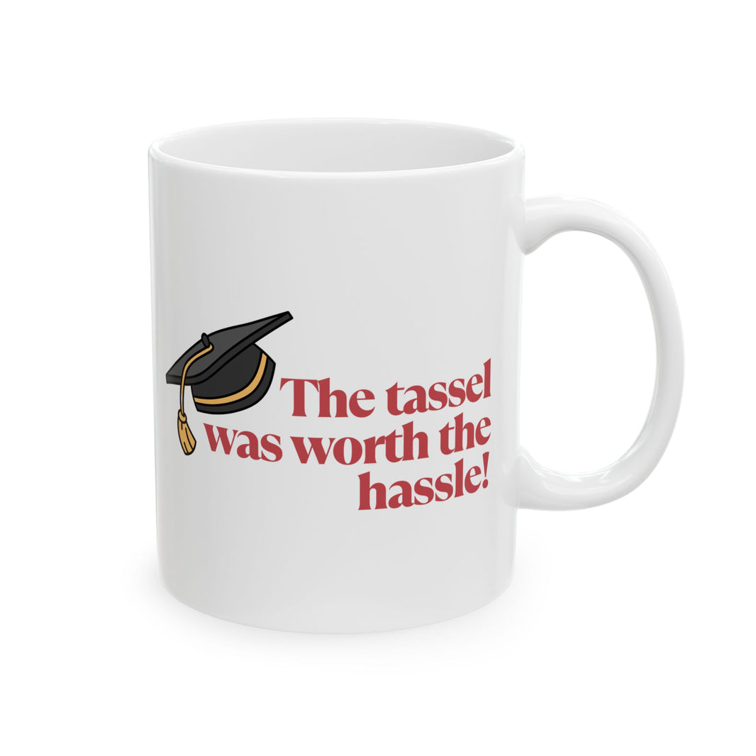 The Tassel was worth the Hassle - Ceramic Mug, (11oz, 15oz)