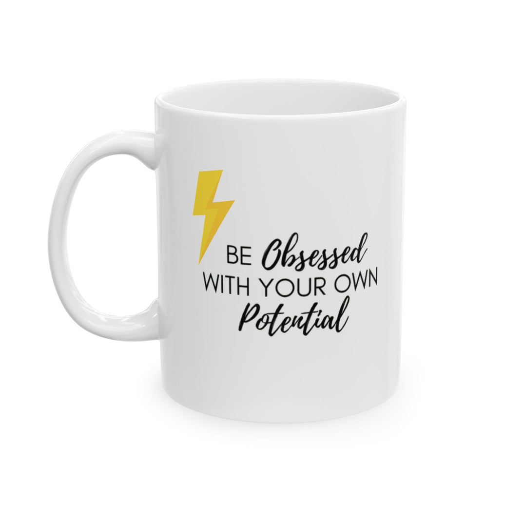 Be obsessed with your own Potential - Ceramic Mug, (11oz, 15oz)