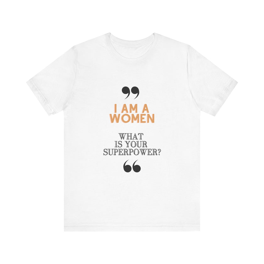 "I am a Women, What is your Superpower?" Unisex Jersey Short Sleeve Tee