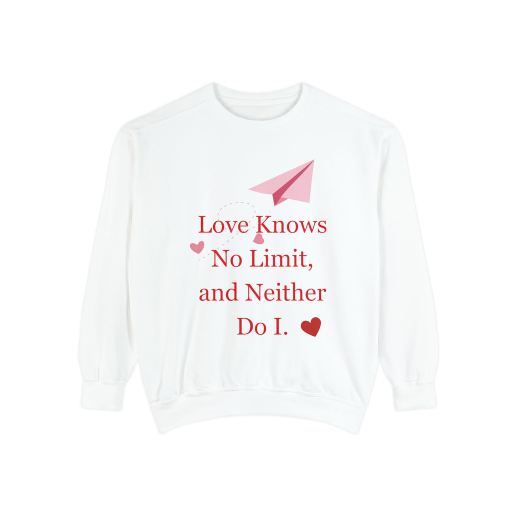 "Love knows no Limit, and Neither Do I" Unisex Garment-Dyed Sweatshirt
