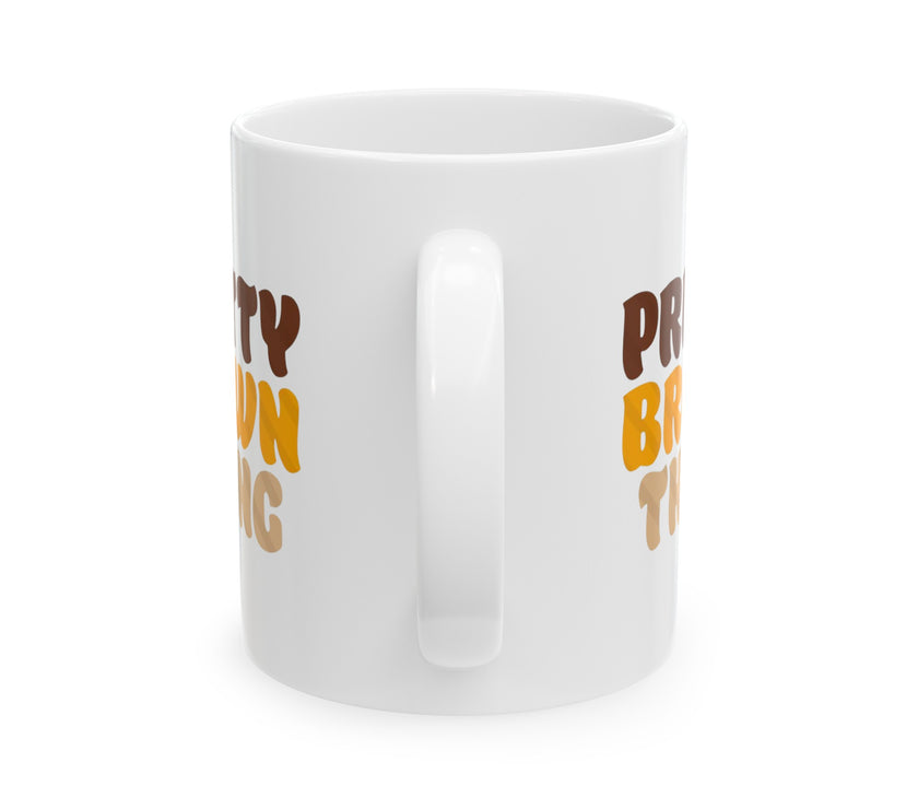 Pretty Brown Thang - Ceramic Mug, (11oz, 15oz)