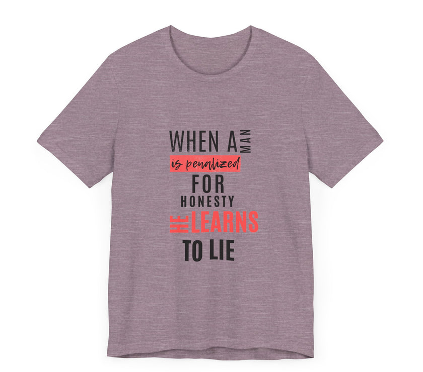 Expression Hub When a Man is Penalized for Honesty, He Learns to Lie - Unisex Jersey Short Sleeve Tee MTS-02