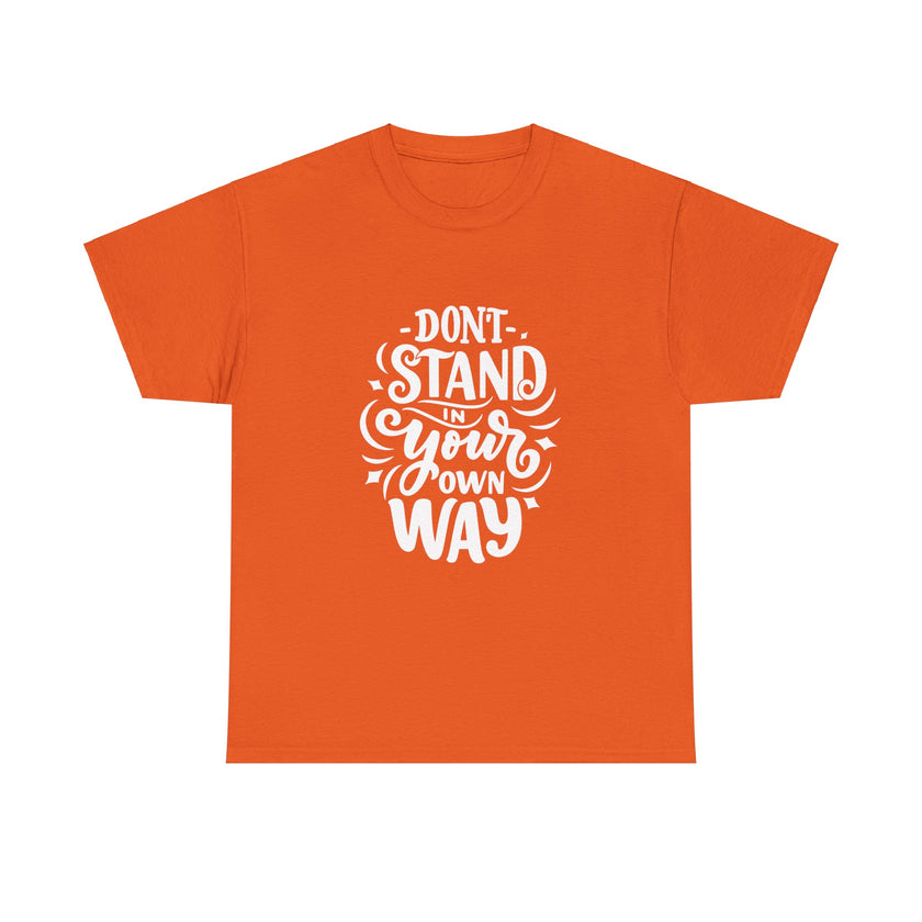 "Don't Stand in your own Way" Unisex Heavy Cotton Tee