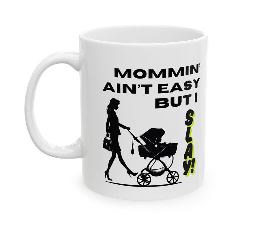 Mommin' Ain't Easy But I Slay - Ceramic Mug, (11oz, 15oz)