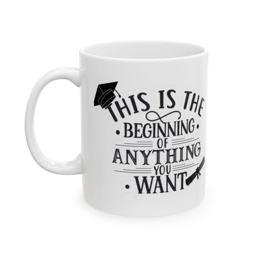 This is the beginning of anything you want - Ceramic Mug, (11oz, 15oz)