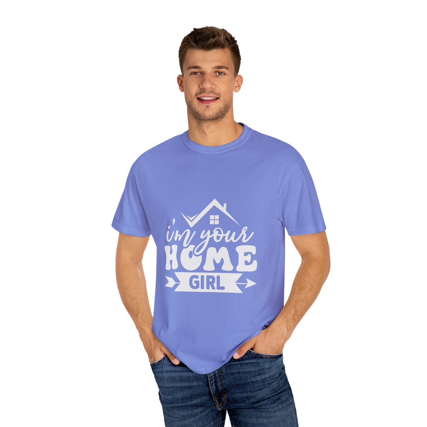 I'm Your Home Girl - Unisex Garment-Dyed T-shirt