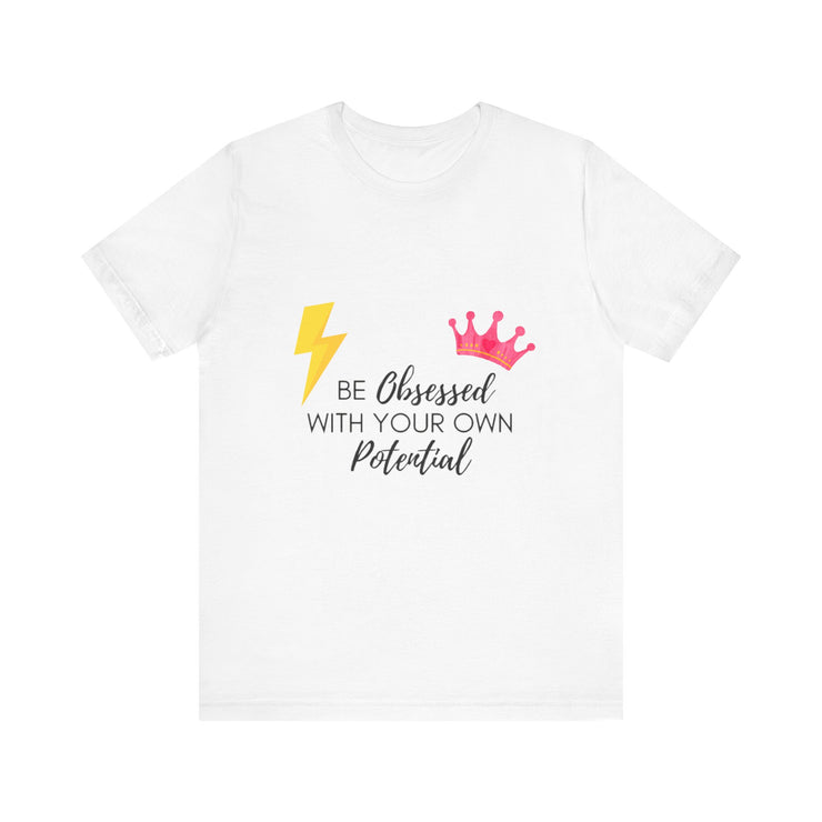 Be Obsessed with your Own Potential - Unisex Jersey Short Sleeve Tee