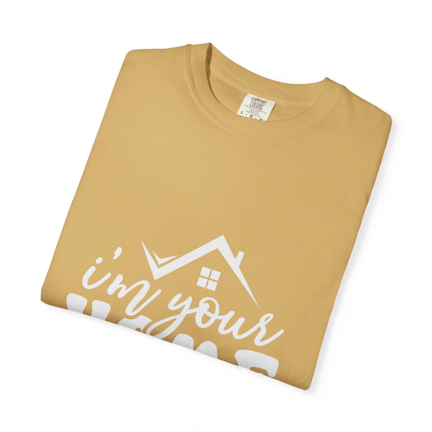 I'm Your Home Girl - Unisex Garment-Dyed T-shirt
