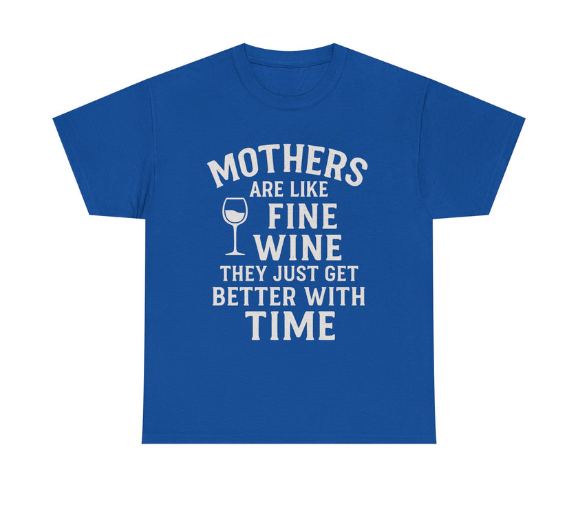 Mothers are like fine wine. They just get better with time - Unisex Heavy Cotton Tee