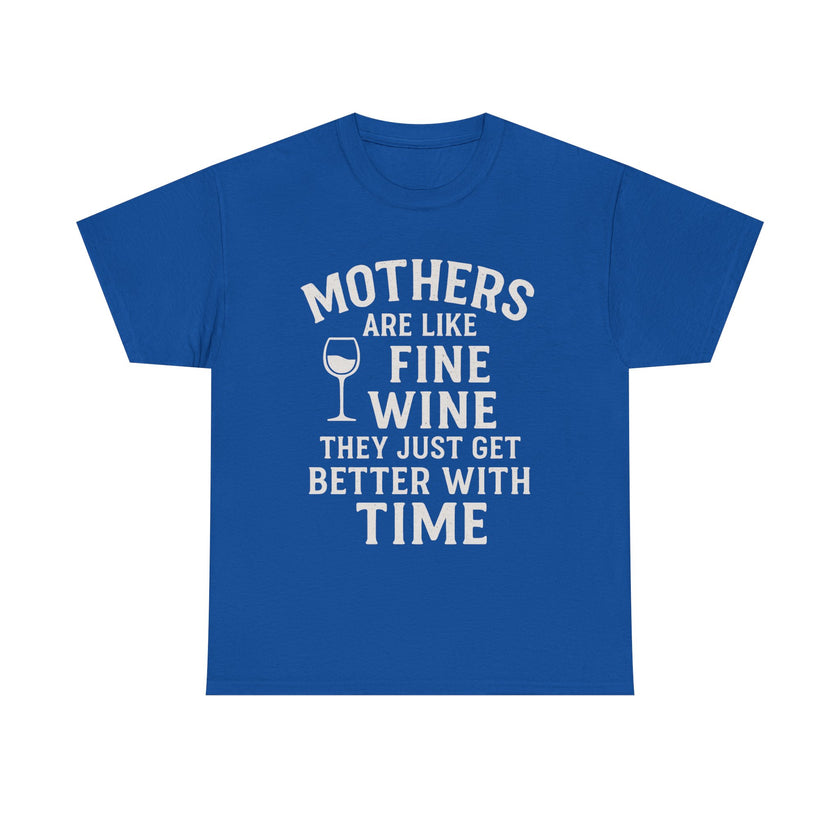 Mothers are like fine wine. They just get better with time - Unisex Heavy Cotton Tee