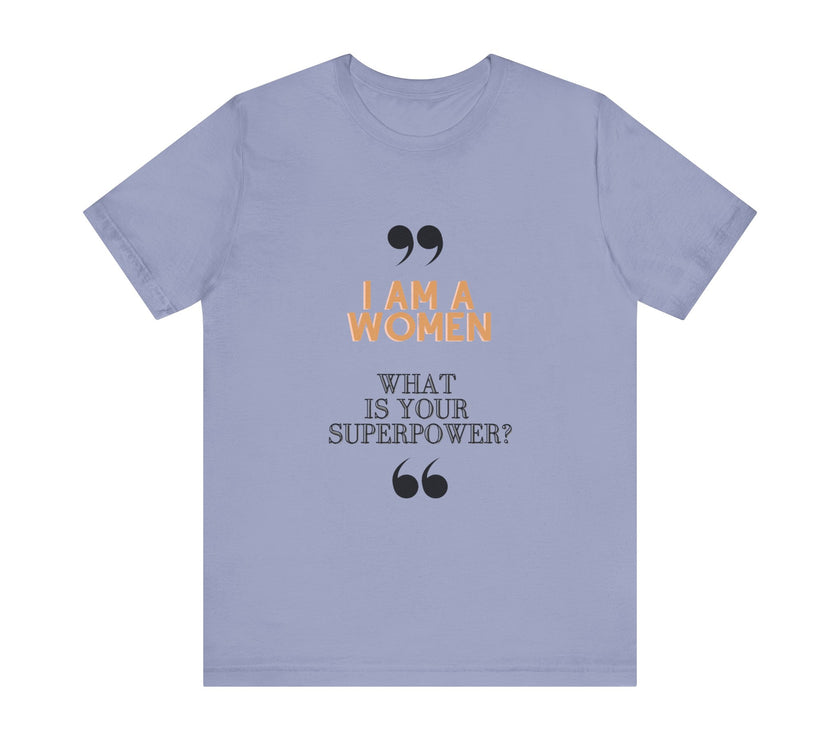 "I am a Women, What is your Superpower?" Unisex Jersey Short Sleeve Tee