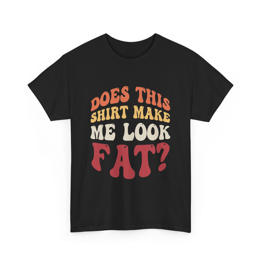 Does this shirt make me look fat? - Unisex Heavy Cotton Tee