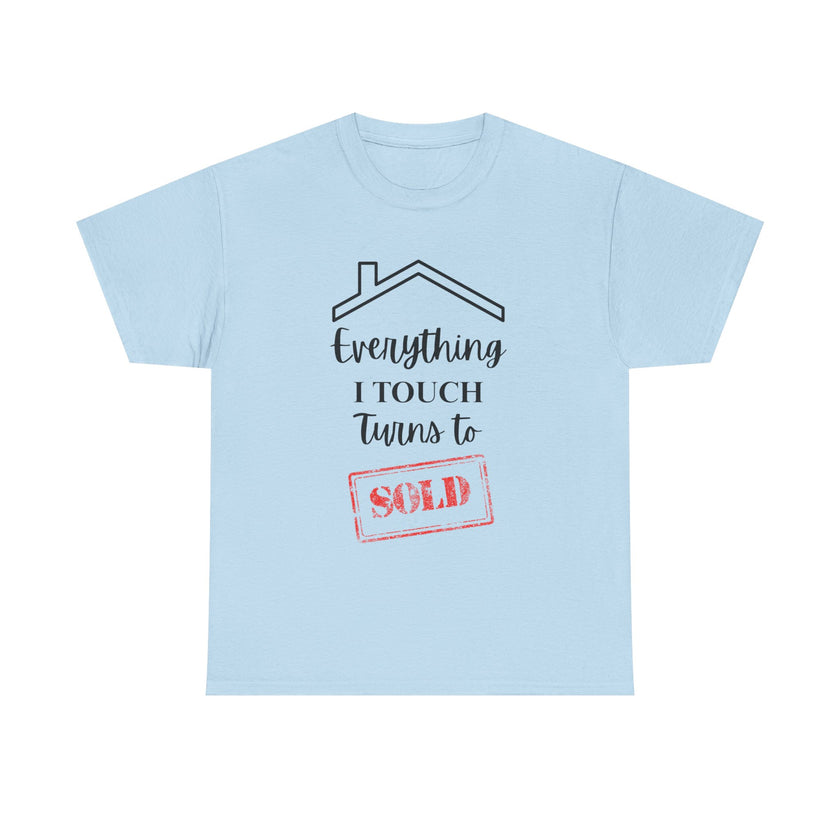 Everything I Touch Turns To Sold - Unisex Heavy Cotton Tee