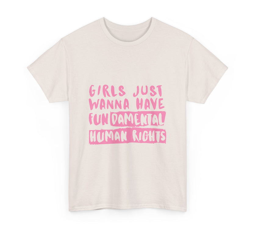 Girls just wanna have Fundamental Human Rights - Unisex Heavy Cotton Tee