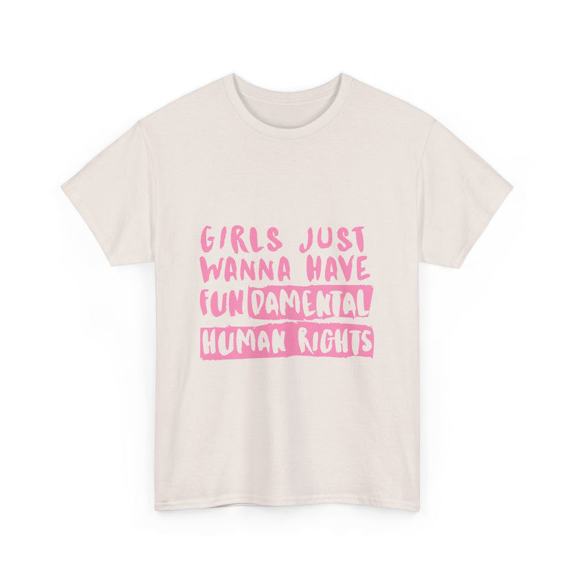 Girls just wanna have Fundamental Human Rights - Unisex Heavy Cotton Tee