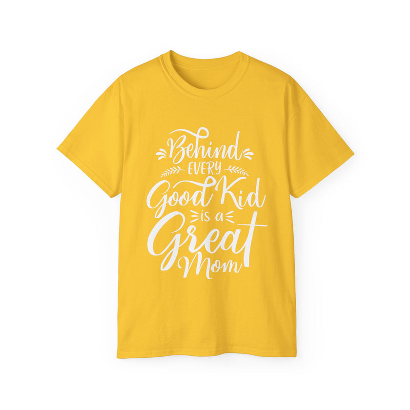 Behind Every Good Kid is a Great Mom - Unisex Ultra Cotton Tee