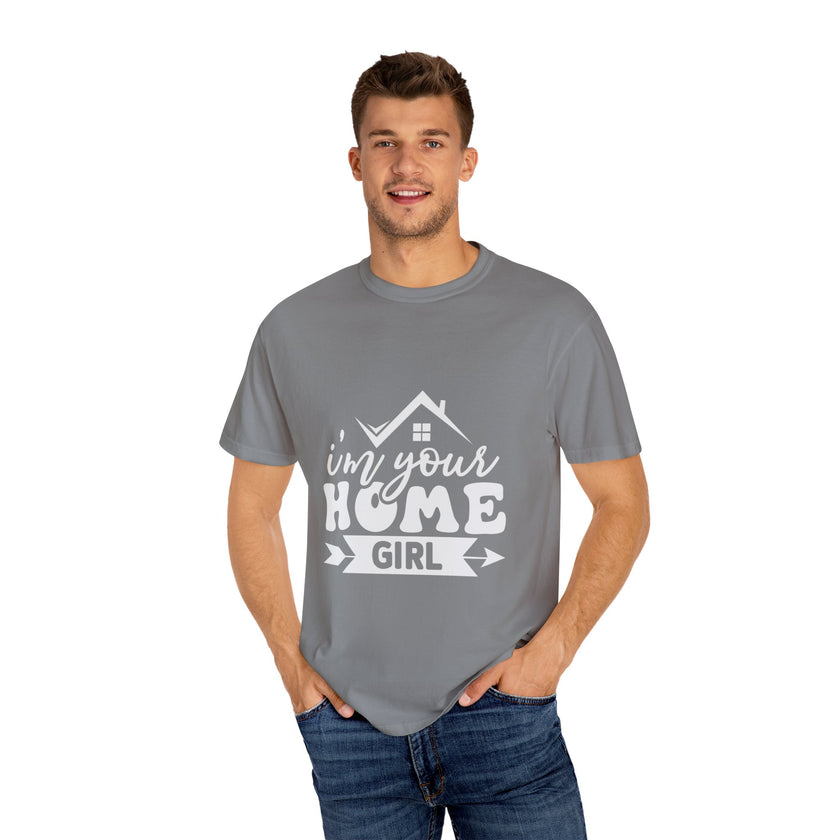 I'm Your Home Girl - Unisex Garment-Dyed T-shirt