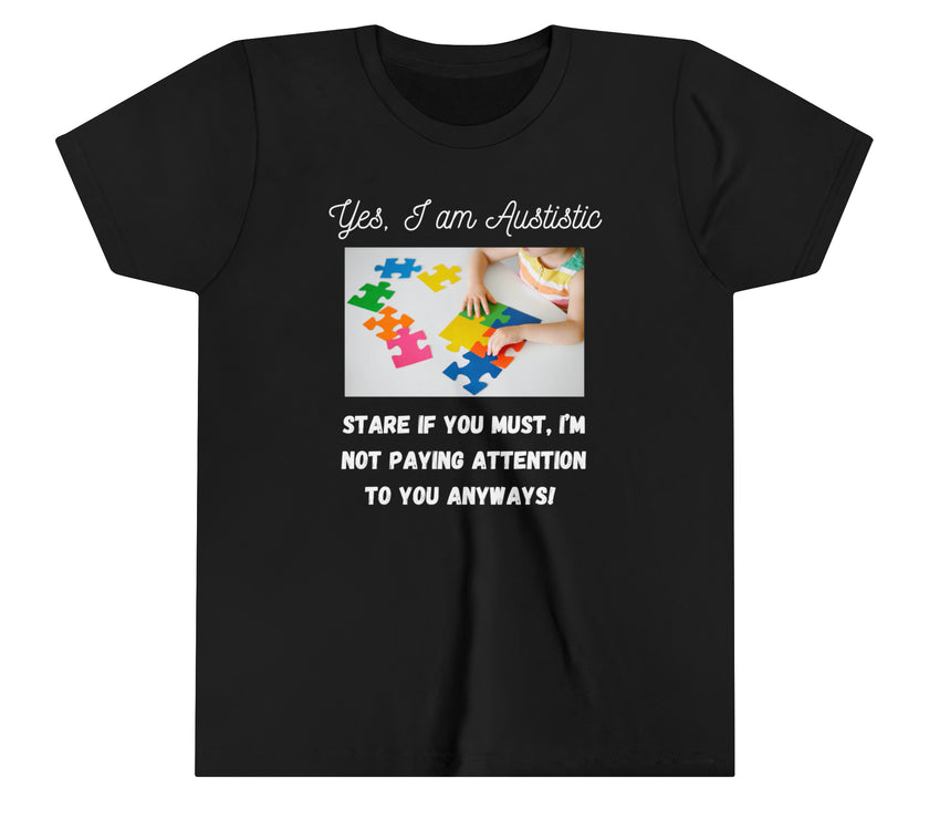 "Yes I am Autistic, Stare if you Must, I'm not paying Attention to you Anyways!" Youth Short Sleeve Tee