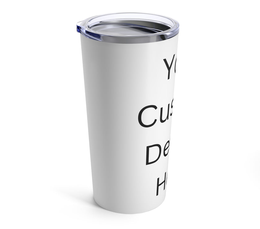 Custom Tumblr Design - Tumbler 20oz