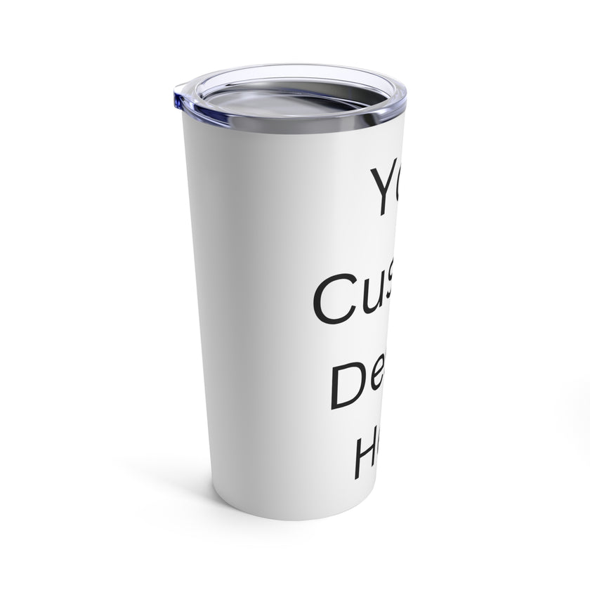 Custom Tumblr Design - Tumbler 20oz