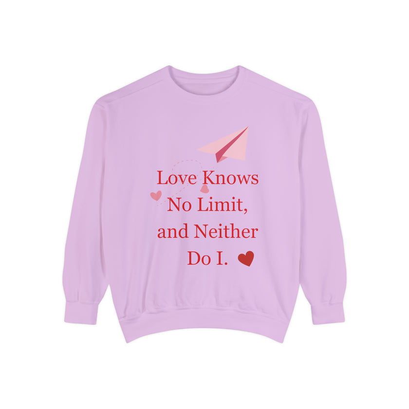 "Love knows no Limit, and Neither Do I" Unisex Garment-Dyed Sweatshirt