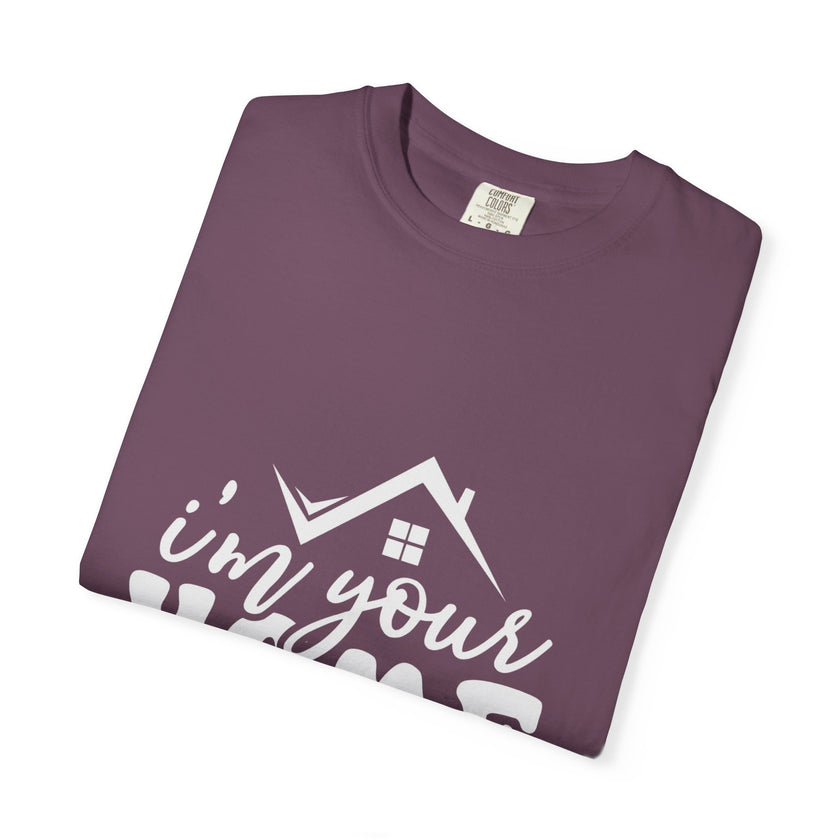 I'm Your Home Girl - Unisex Garment-Dyed T-shirt