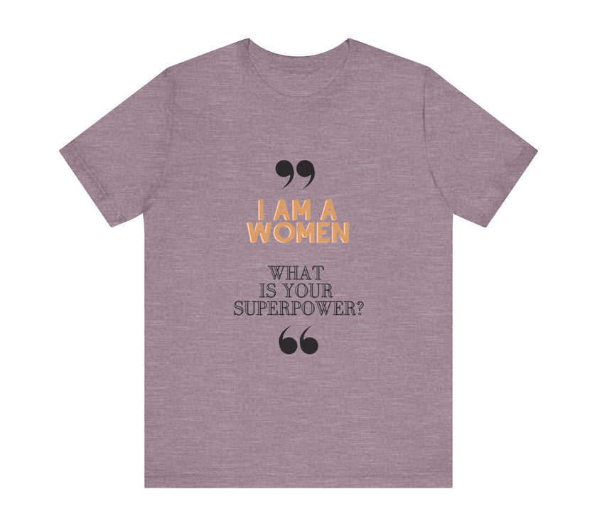 "I am a Women, What is your Superpower?" Unisex Jersey Short Sleeve Tee