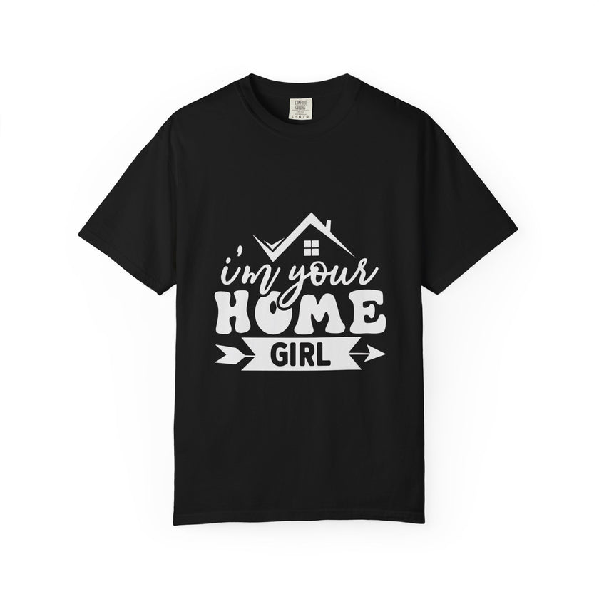 I'm Your Home Girl - Unisex Garment-Dyed T-shirt
