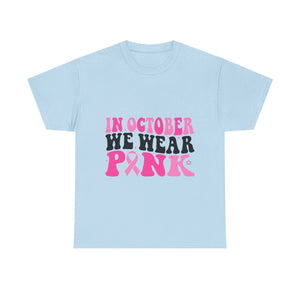In October We Wear Pink - Unisex Heavy Cotton Tee