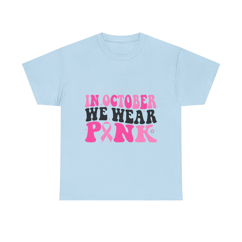 In October We Wear Pink - Unisex Heavy Cotton Tee