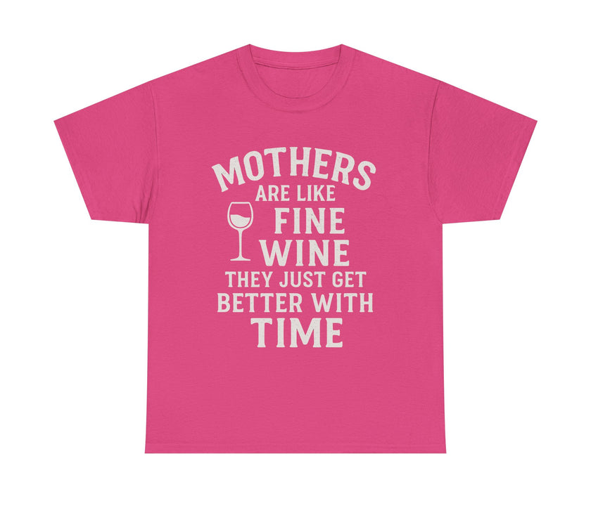 Mothers are like fine wine. They just get better with time - Unisex Heavy Cotton Tee