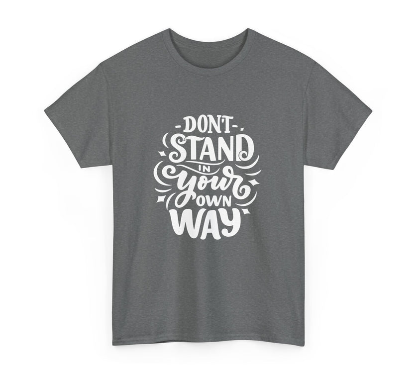 "Don't Stand in your own Way" Unisex Heavy Cotton Tee