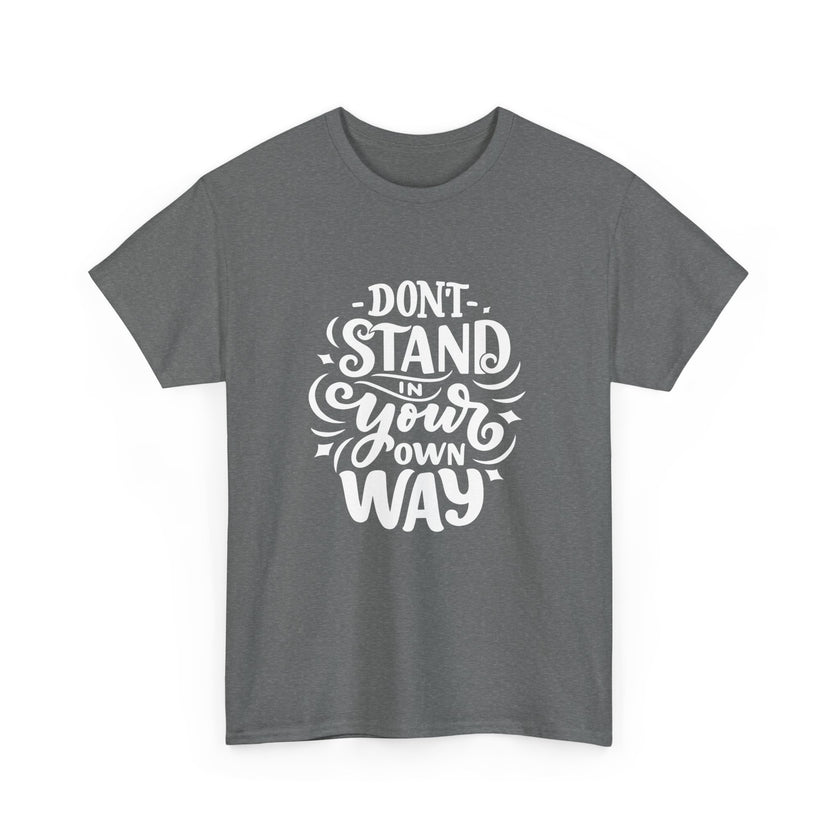 "Don't Stand in your own Way" Unisex Heavy Cotton Tee