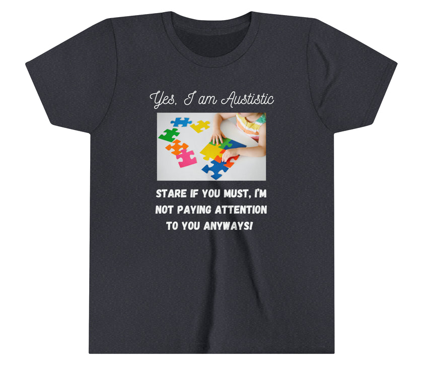 "Yes I am Autistic, Stare if you Must, I'm not paying Attention to you Anyways!" Youth Short Sleeve Tee